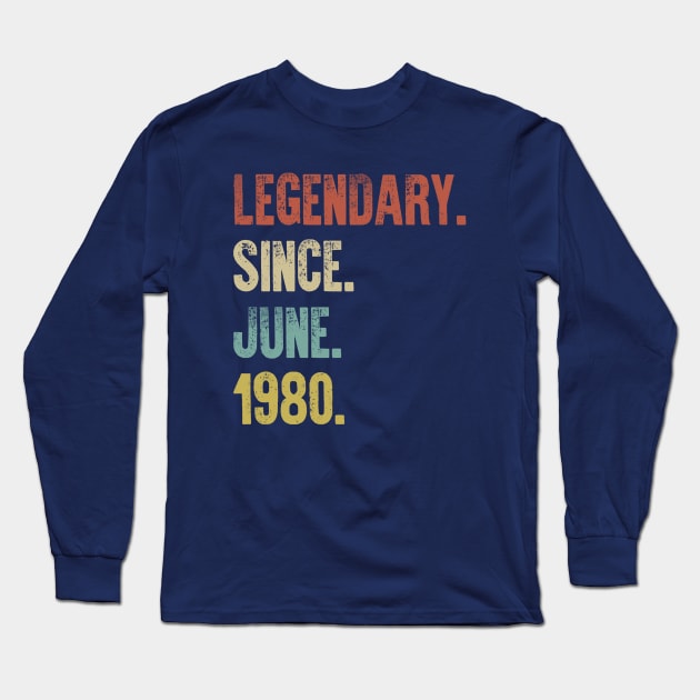 Retro Vintage 40th Birthday Legendary Since June 1980 Long Sleeve T-Shirt by DutchTees